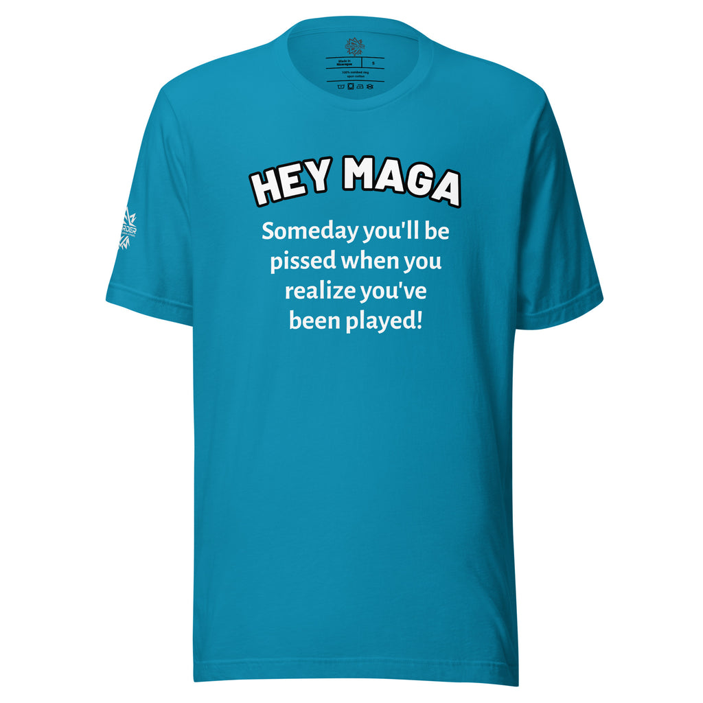 Hey MAGA Tee | Someday You’ll Realize You’ve Been Played - Unisex
