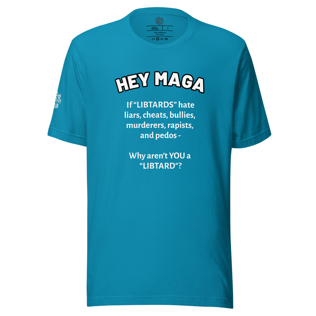 HEY MAGA – Why Aren’t YOU a Libtard? Unisex T-Shirt
