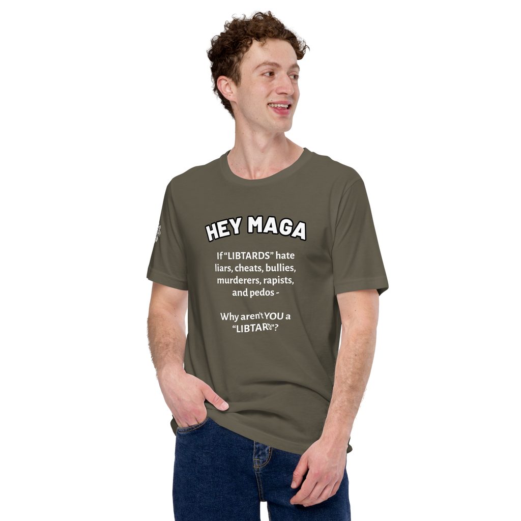 HEY MAGA – Why Aren’t YOU a Libtard? Unisex T-Shirt