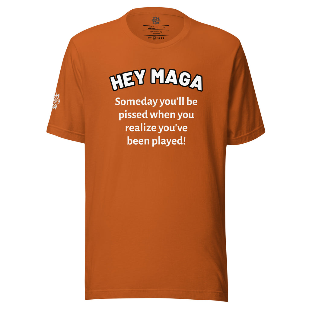 Hey MAGA Tee | Someday You’ll Realize You’ve Been Played - Unisex