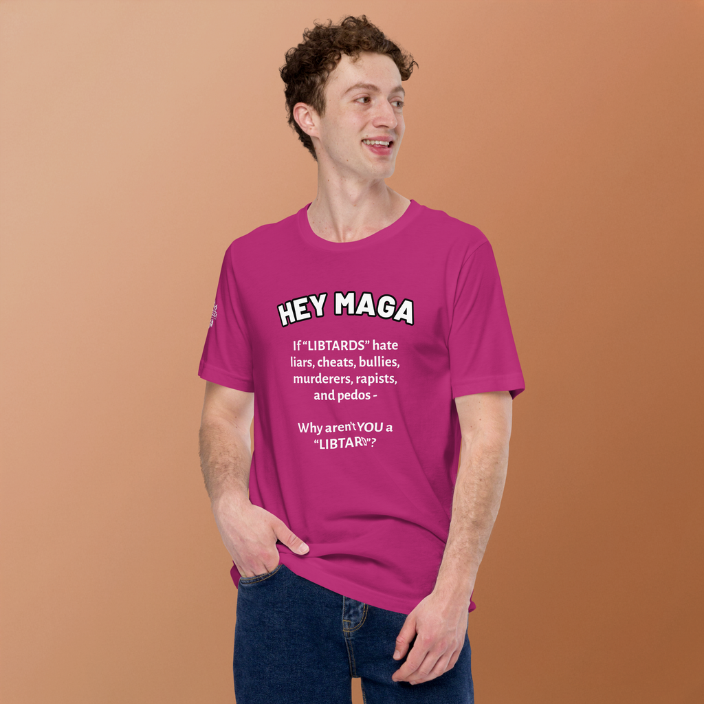 HEY MAGA – Why Aren’t YOU a Libtard? Unisex T-Shirt