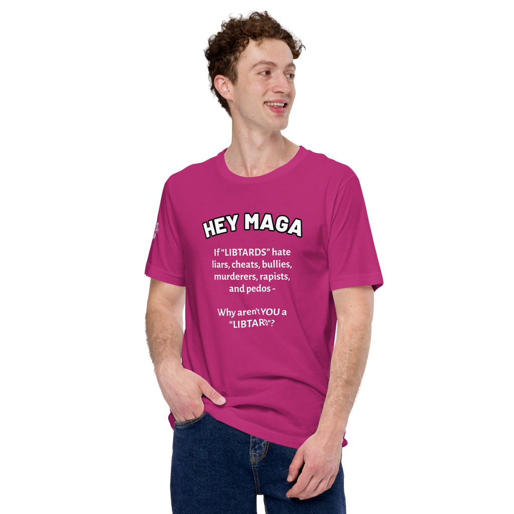 HEY MAGA – Why Aren’t YOU a Libtard? Unisex T-Shirt