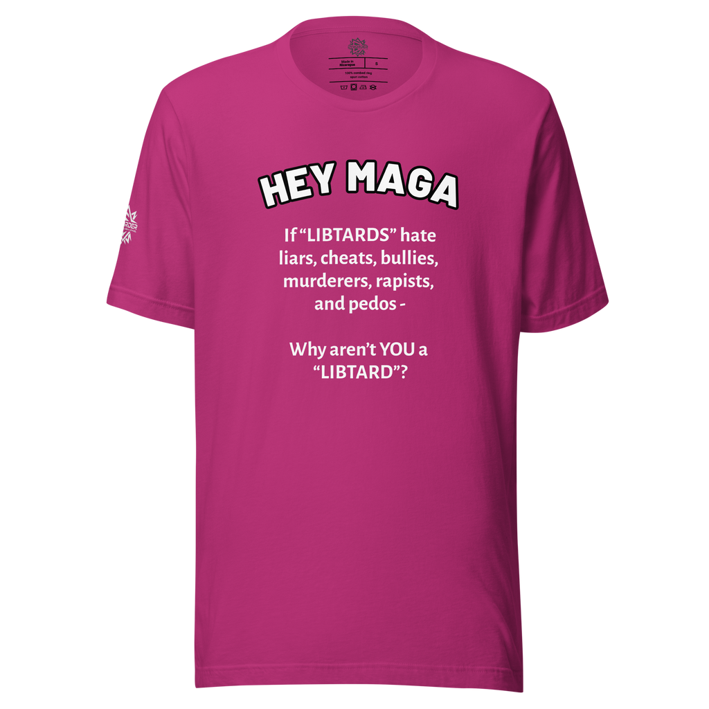 HEY MAGA – Why Aren’t YOU a Libtard? Unisex T-Shirt