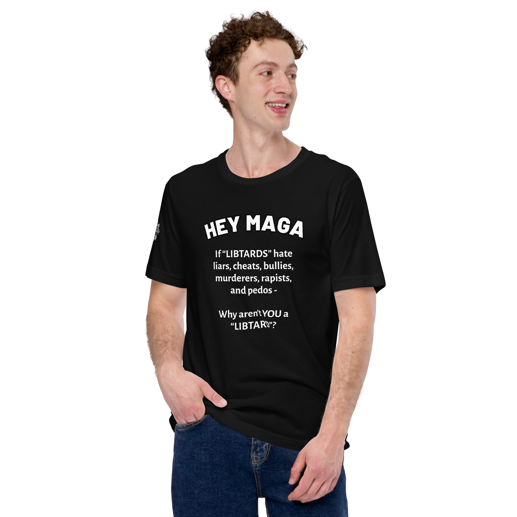 HEY MAGA – Why Aren’t YOU a Libtard? Unisex T-Shirt