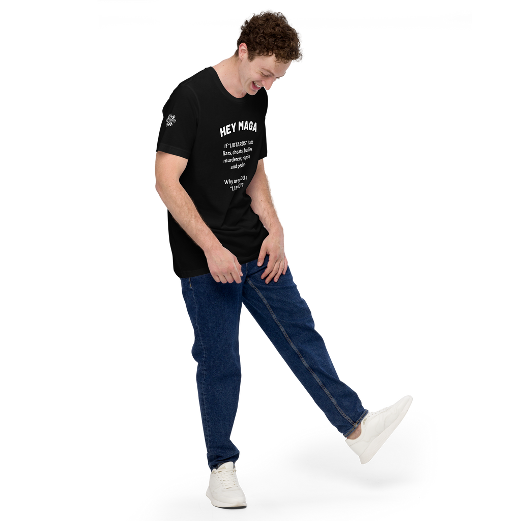 HEY MAGA – Why Aren’t YOU a Libtard? Unisex T-Shirt