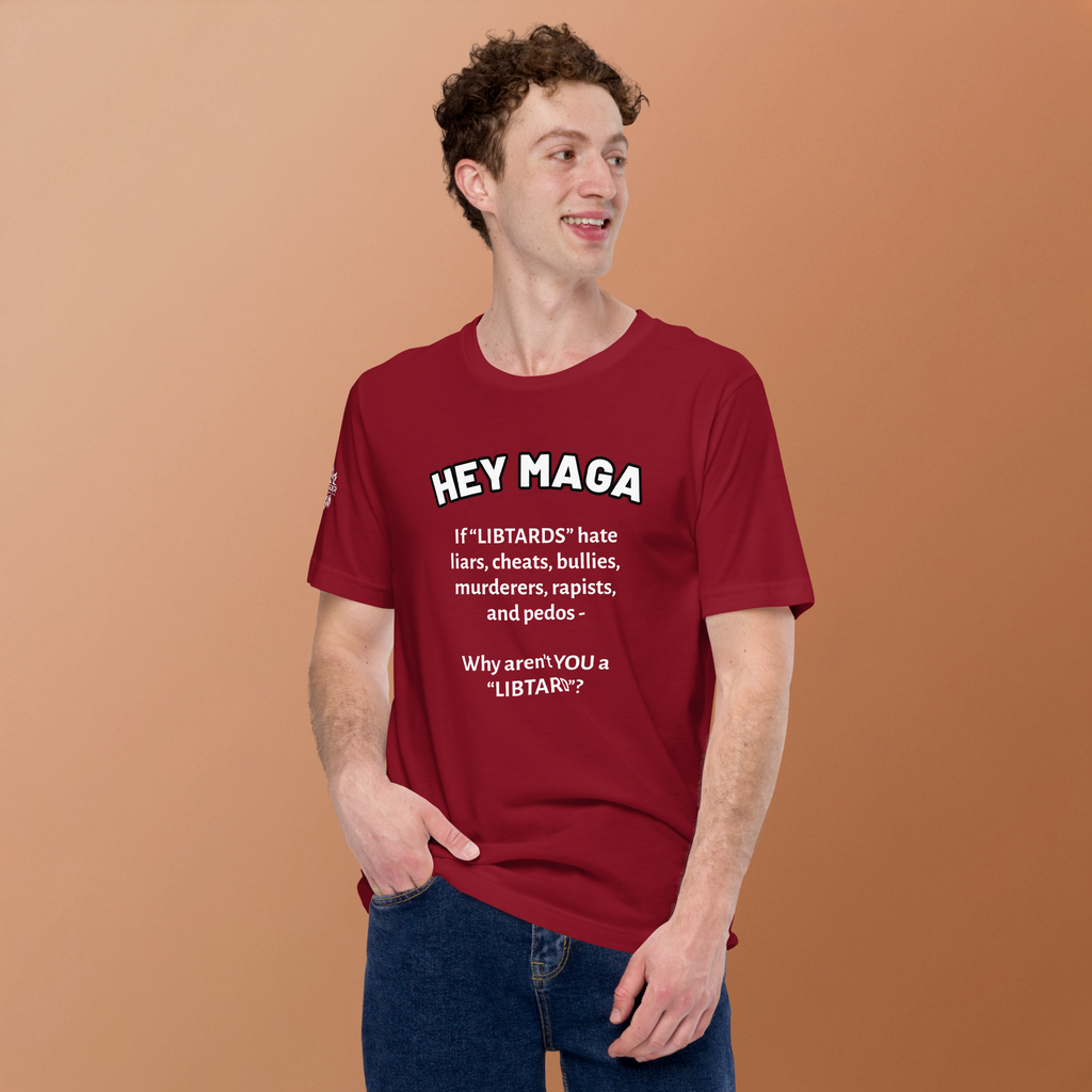 HEY MAGA – Why Aren’t YOU a Libtard? Unisex T-Shirt