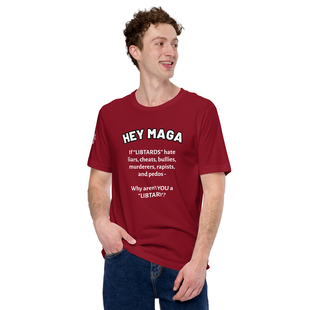 HEY MAGA – Why Aren’t YOU a Libtard? Unisex T-Shirt