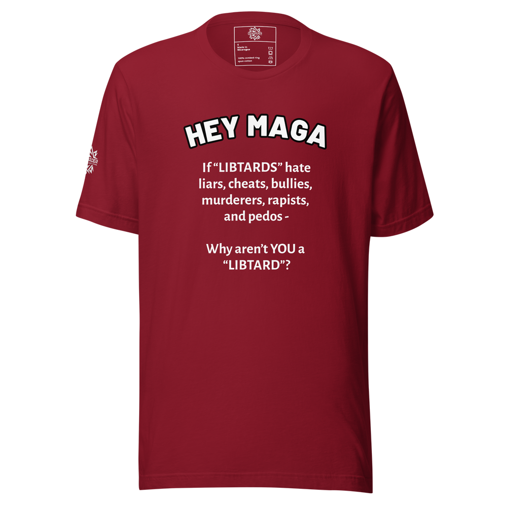 HEY MAGA – Why Aren’t YOU a Libtard? Unisex T-Shirt