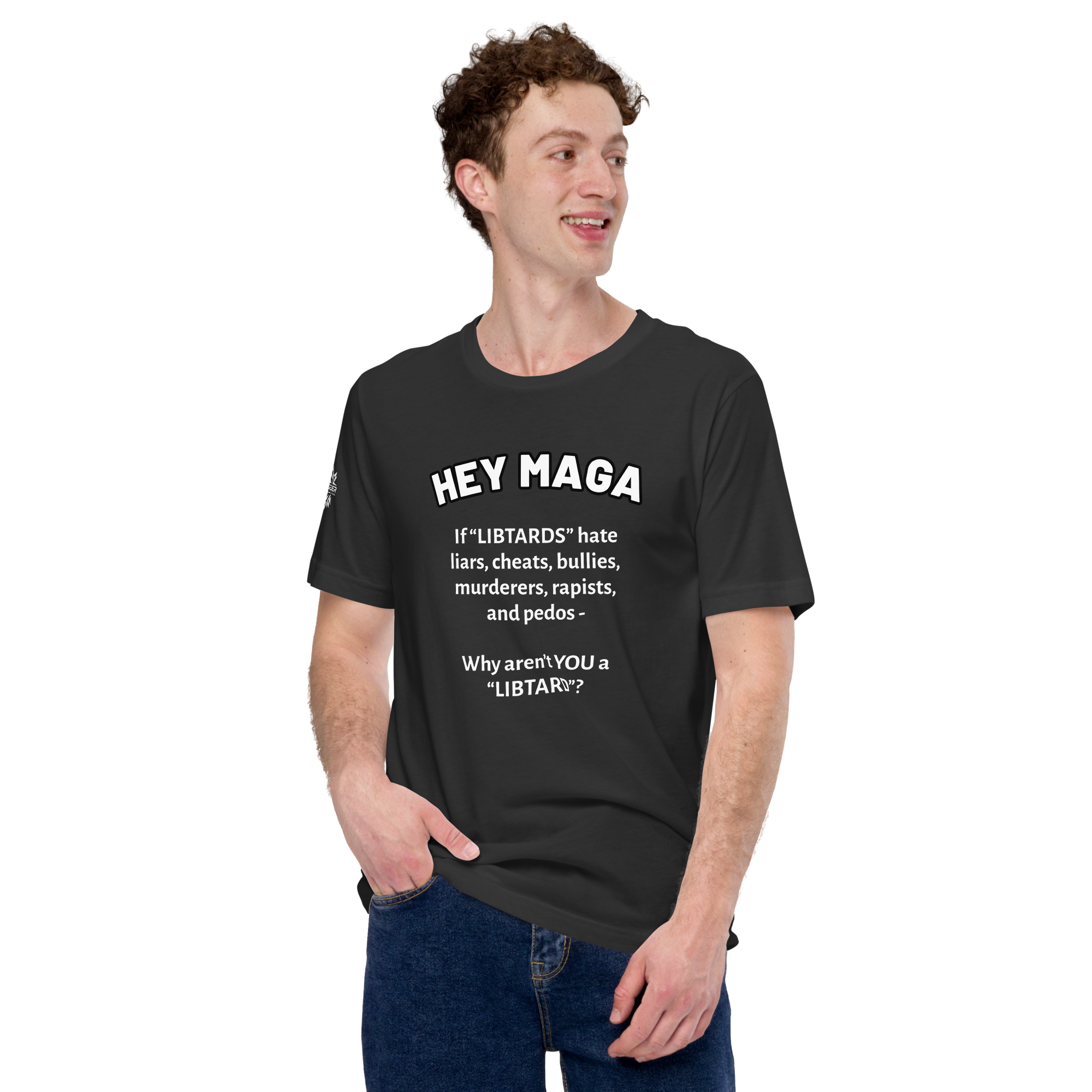 HEY MAGA – Why Aren’t YOU a Libtard? Unisex T-Shirt