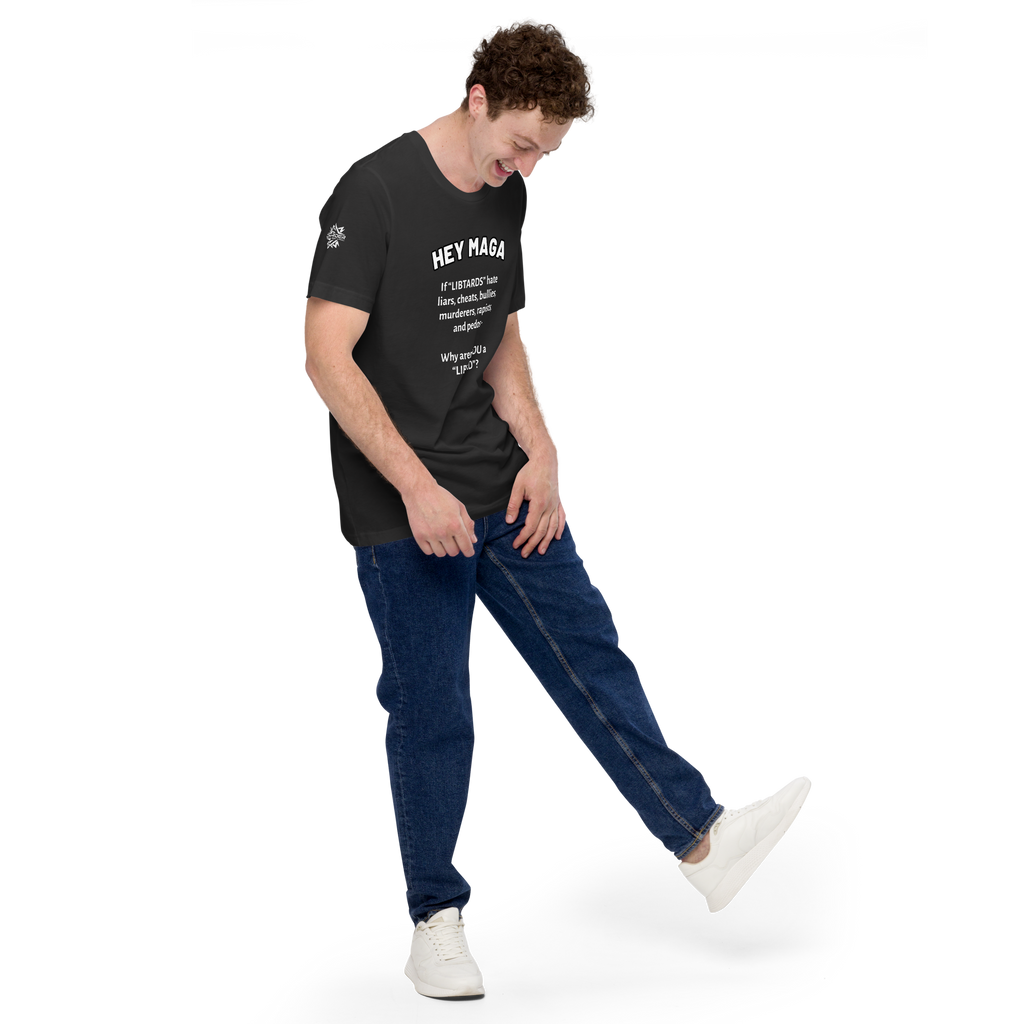 HEY MAGA – Why Aren’t YOU a Libtard? Unisex T-Shirt