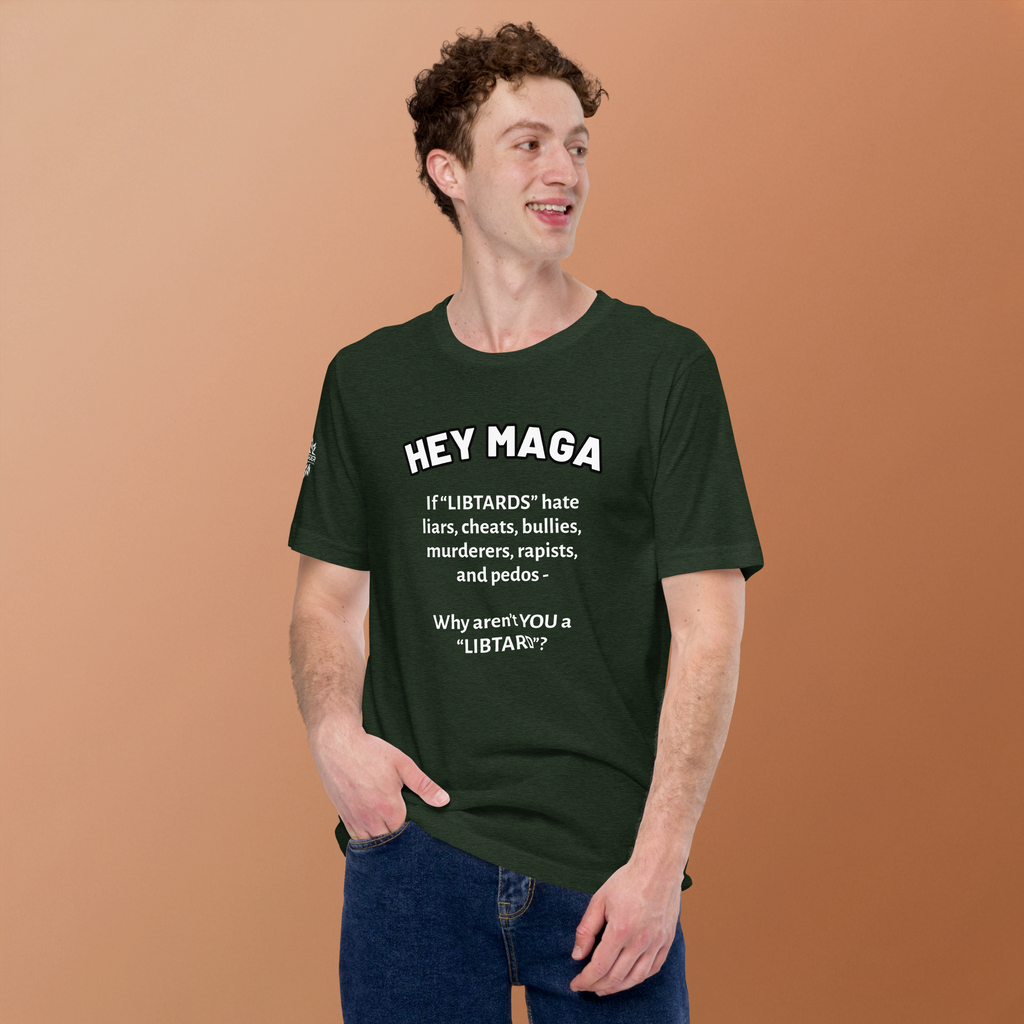 HEY MAGA – Why Aren’t YOU a Libtard? Unisex T-Shirt