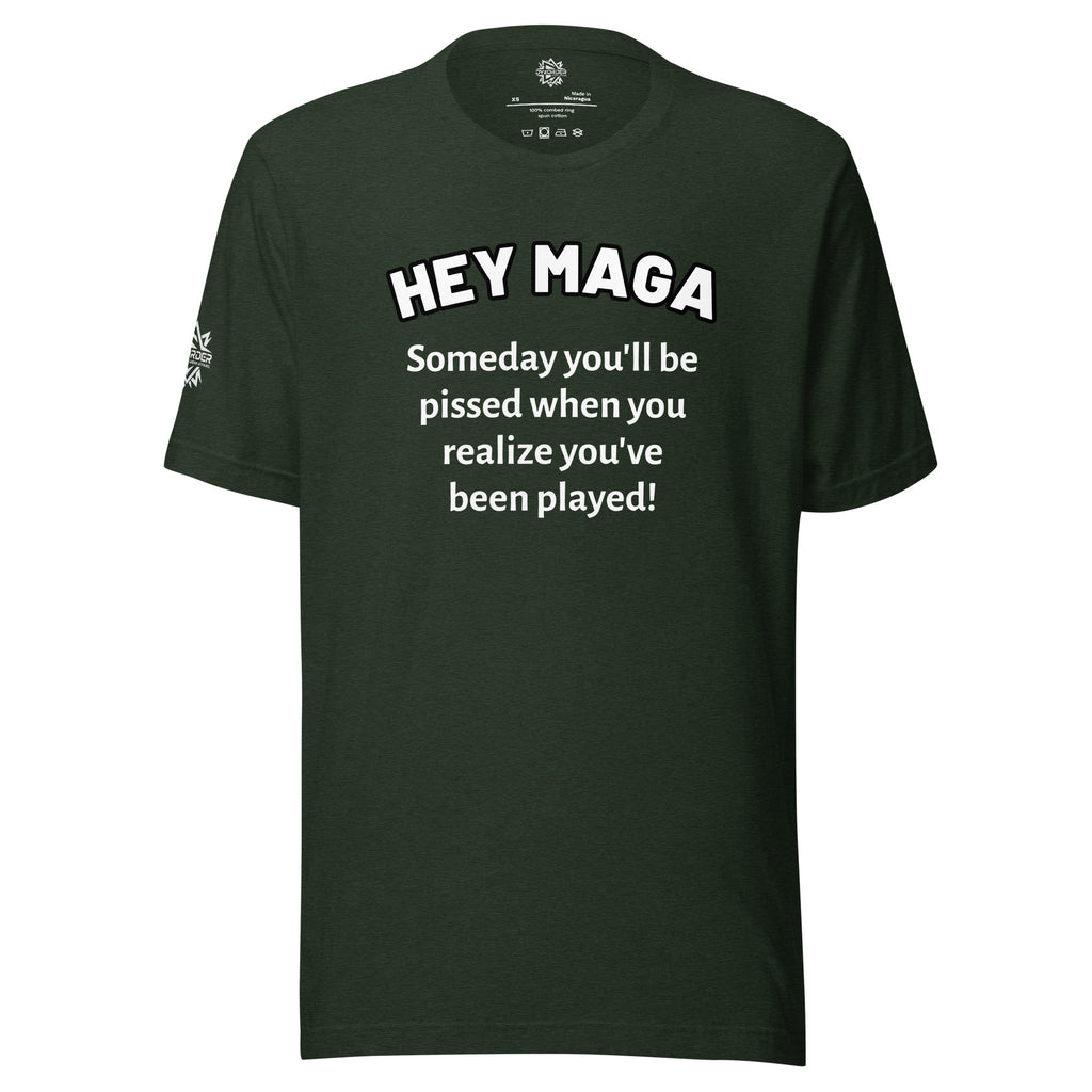 Hey MAGA Tee | Someday You’ll Realize You’ve Been Played - Unisex