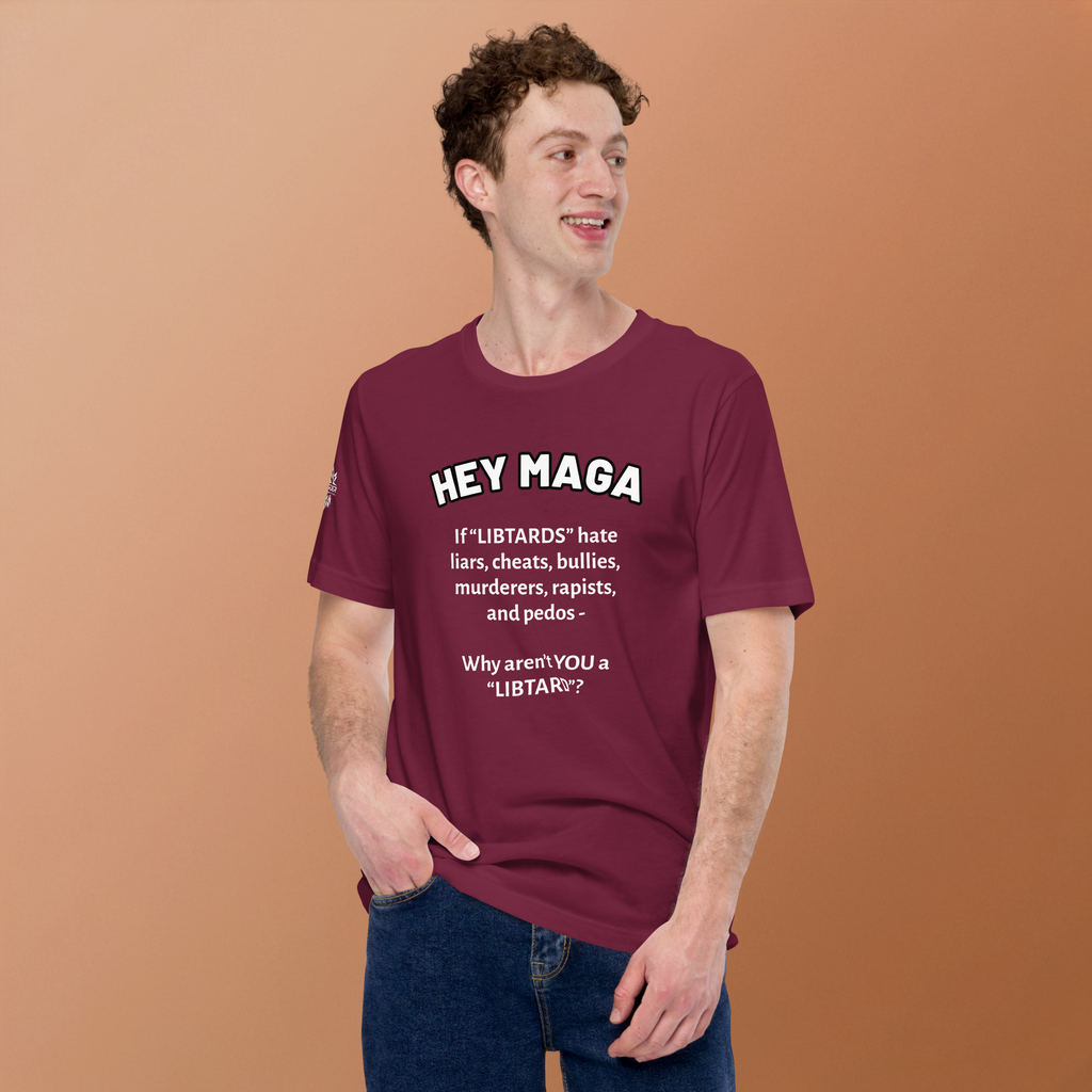 HEY MAGA – Why Aren’t YOU a Libtard? Unisex T-Shirt