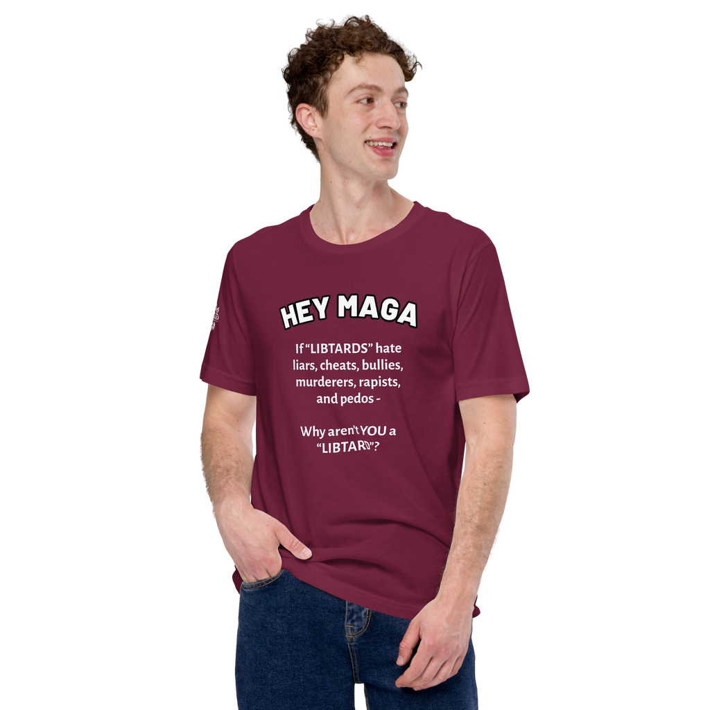 HEY MAGA – Why Aren’t YOU a Libtard? Unisex T-Shirt