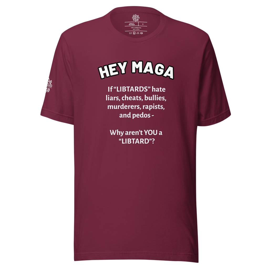 HEY MAGA – Why Aren’t YOU a Libtard? Unisex T-Shirt