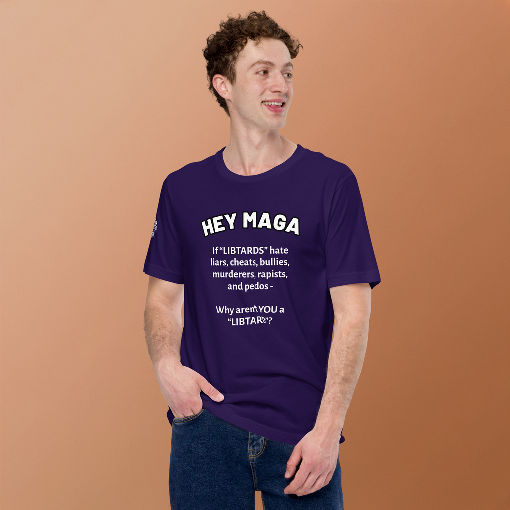 HEY MAGA – Why Aren’t YOU a Libtard? Unisex T-Shirt