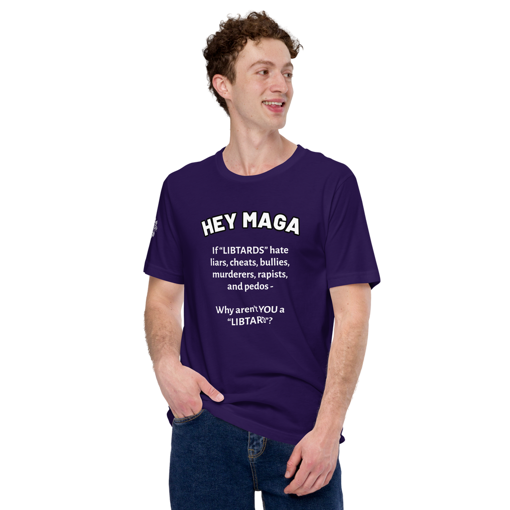 HEY MAGA – Why Aren’t YOU a Libtard? Unisex T-Shirt
