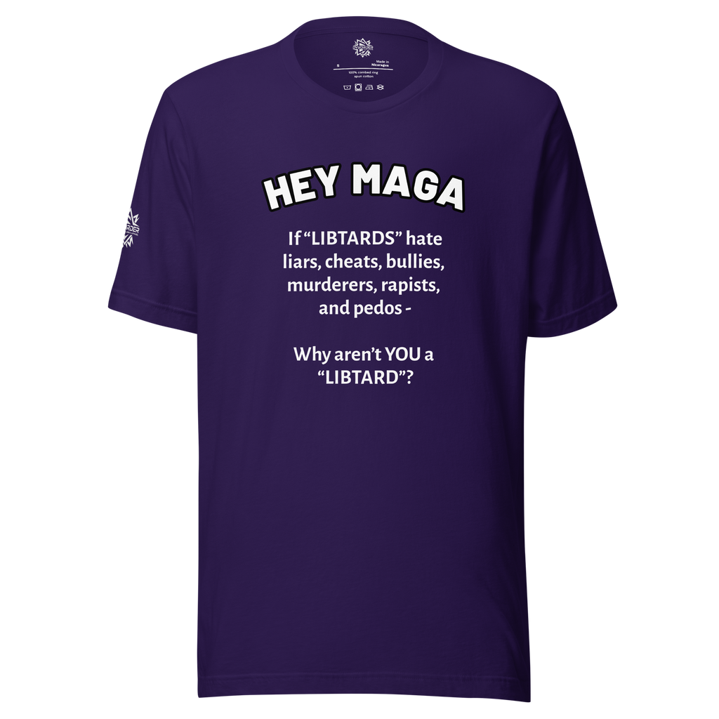 HEY MAGA – Why Aren’t YOU a Libtard? Unisex T-Shirt